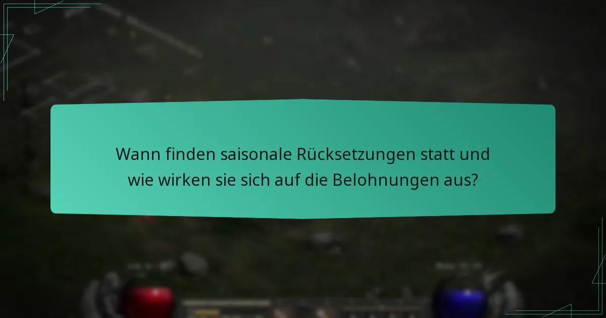 Wann finden saisonale Rücksetzungen statt und wie wirken sie sich auf die Belohnungen aus?