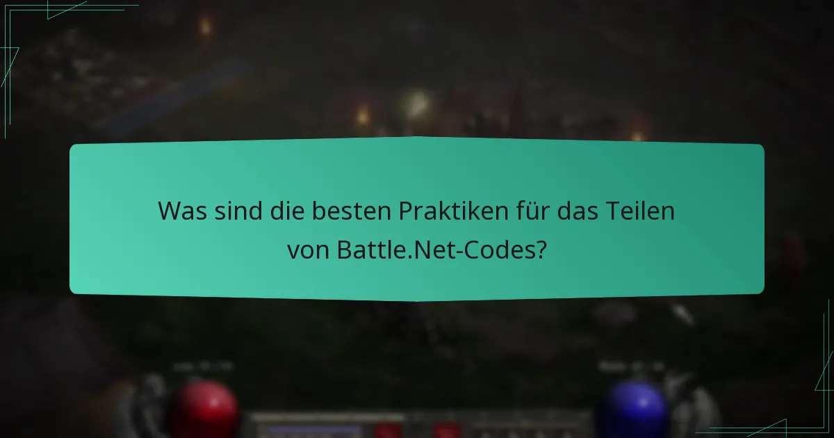 Was sind die besten Praktiken für das Teilen von Battle.Net-Codes?