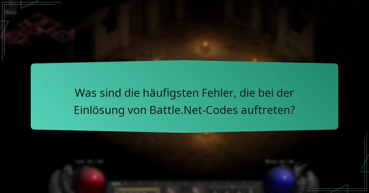 Was sind die häufigsten Fehler, die bei der Einlösung von Battle.Net-Codes auftreten?