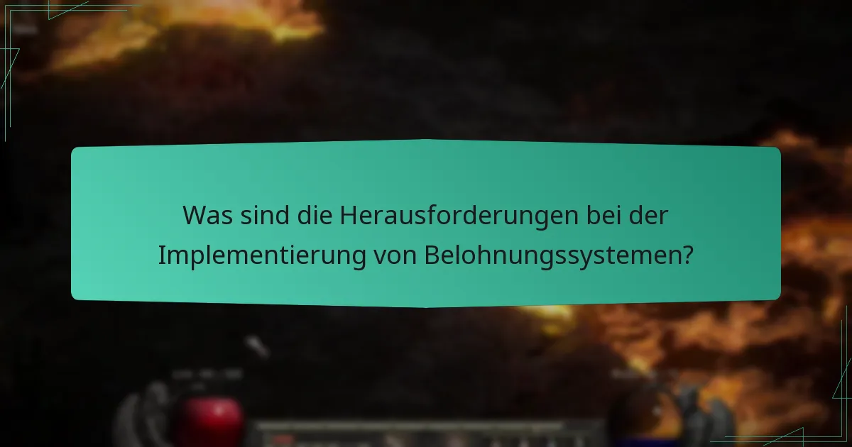 Was sind die Herausforderungen bei der Implementierung von Belohnungssystemen?