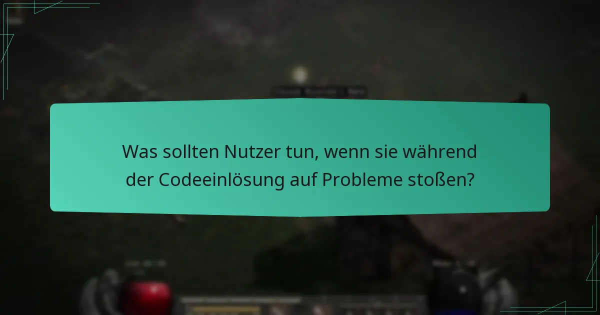 Was sollten Nutzer tun, wenn sie während der Codeeinlösung auf Probleme stoßen?