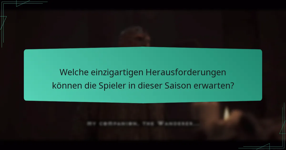 Welche einzigartigen Herausforderungen können die Spieler in dieser Saison erwarten?