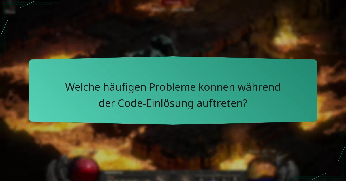 Welche häufigen Probleme können während der Code-Einlösung auftreten?