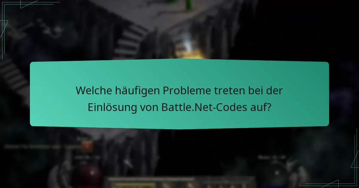 Welche häufigen Probleme treten bei der Einlösung von Battle.Net-Codes auf?
