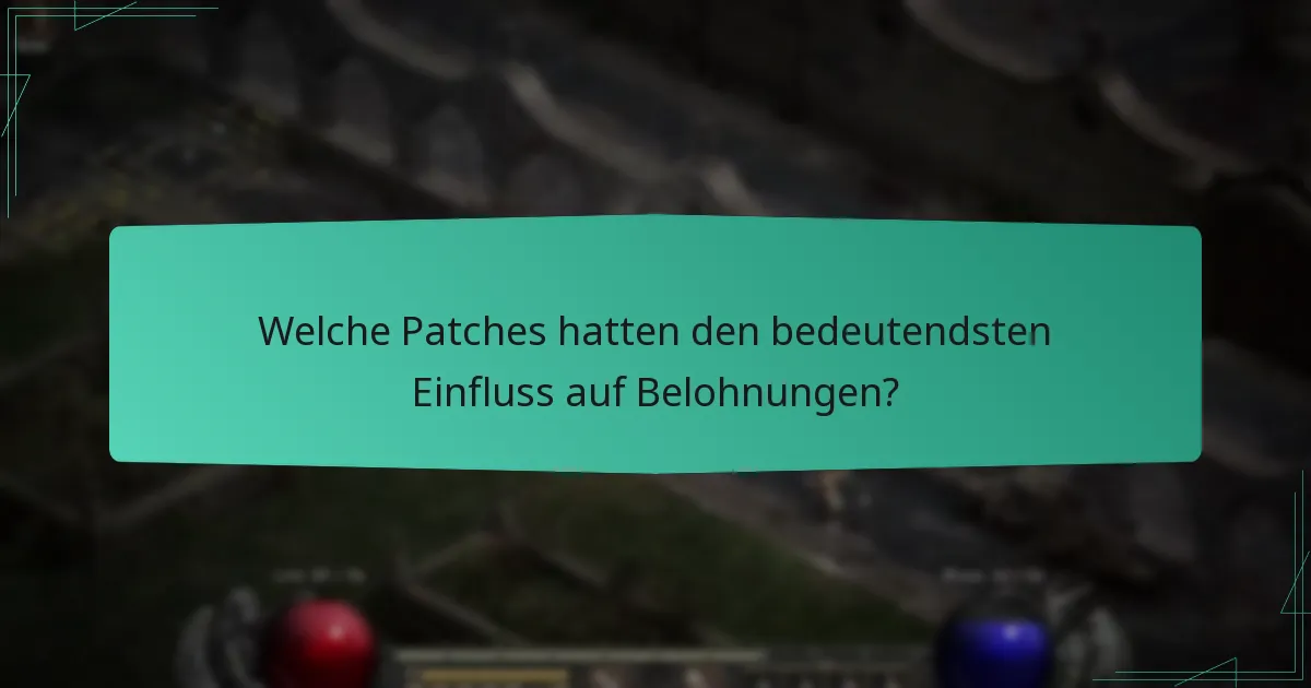 Welche Patches hatten den bedeutendsten Einfluss auf Belohnungen?