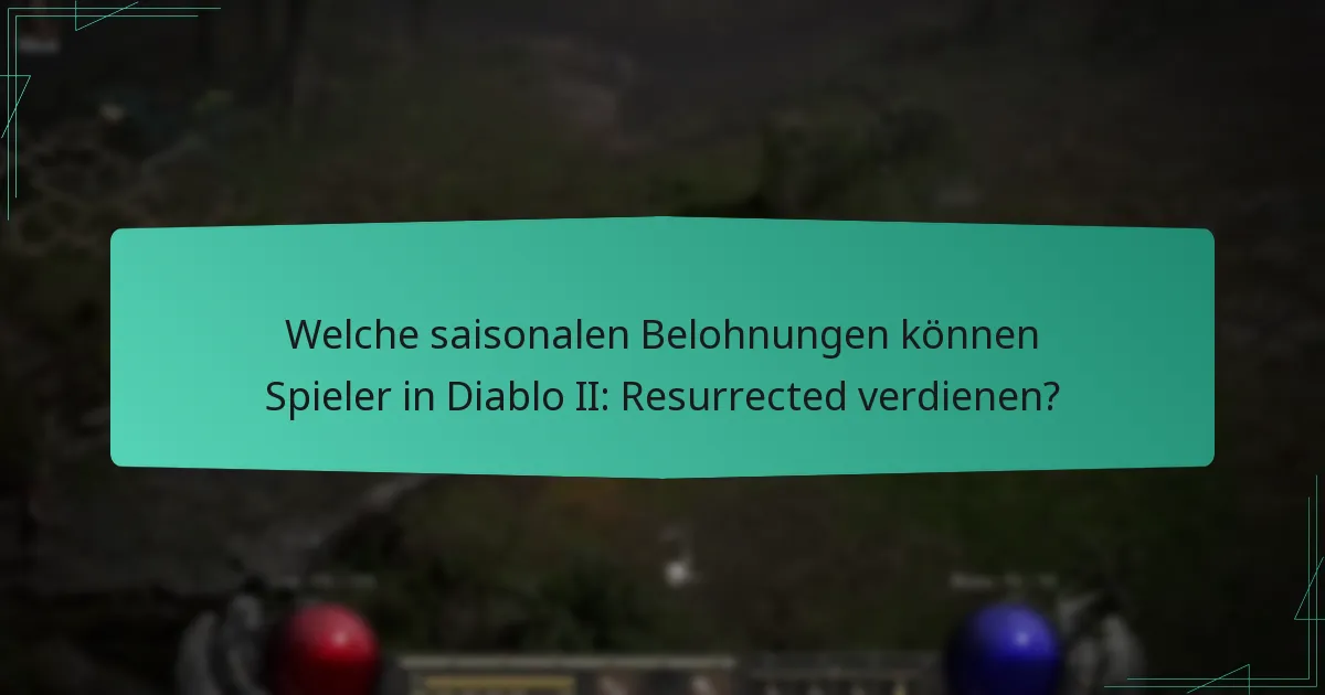 Welche saisonalen Belohnungen können Spieler in Diablo II: Resurrected verdienen?