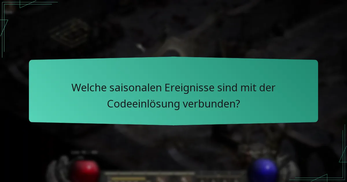 Welche saisonalen Ereignisse sind mit der Codeeinlösung verbunden?