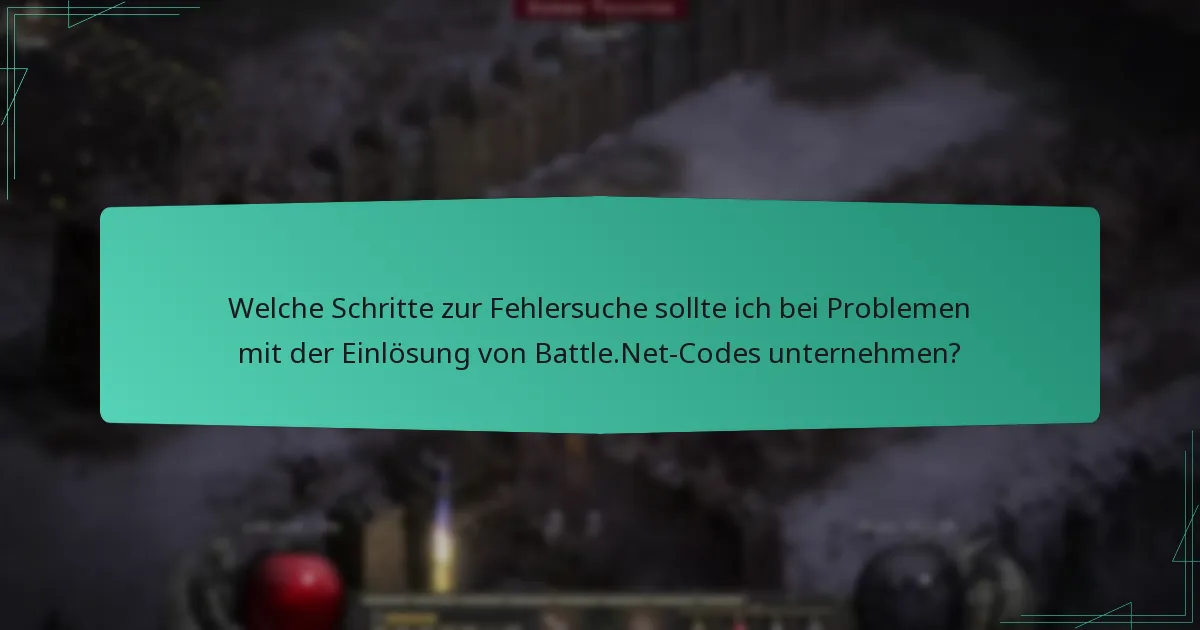 Welche Schritte zur Fehlersuche sollte ich bei Problemen mit der Einlösung von Battle.Net-Codes unternehmen?