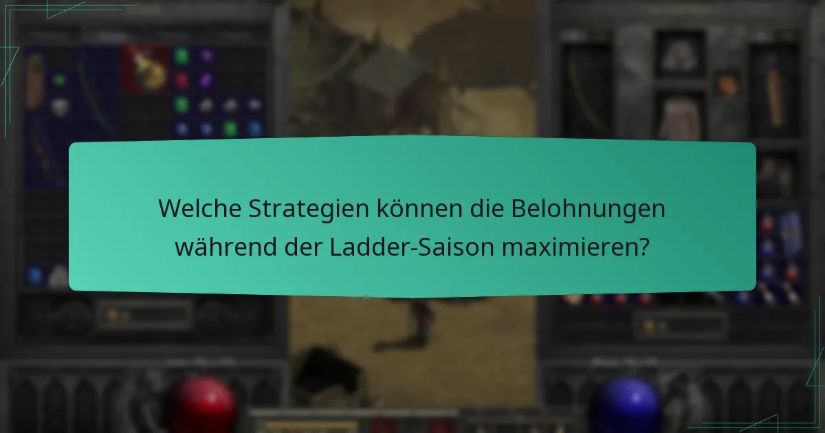 Welche Strategien können die Belohnungen während der Ladder-Saison maximieren?