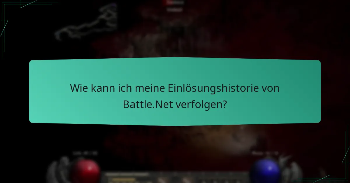 Wie kann ich meine Einlösungshistorie von Battle.Net verfolgen?