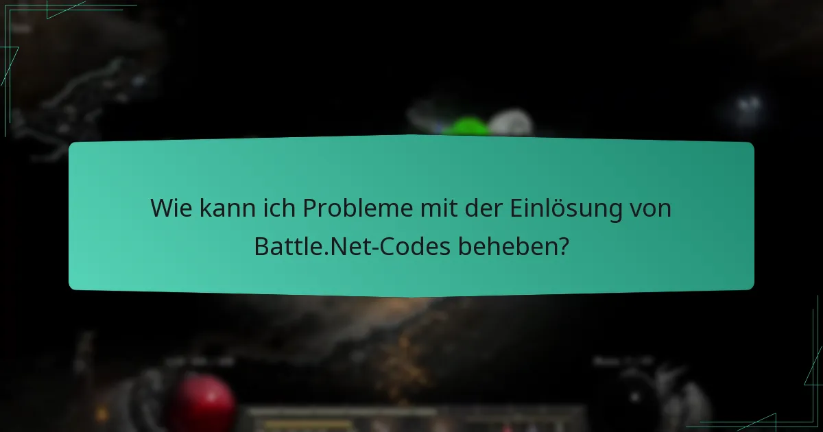 Wie kann ich Probleme mit der Einlösung von Battle.Net-Codes beheben?