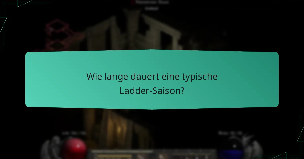 Wie lange dauert eine typische Ladder-Saison?