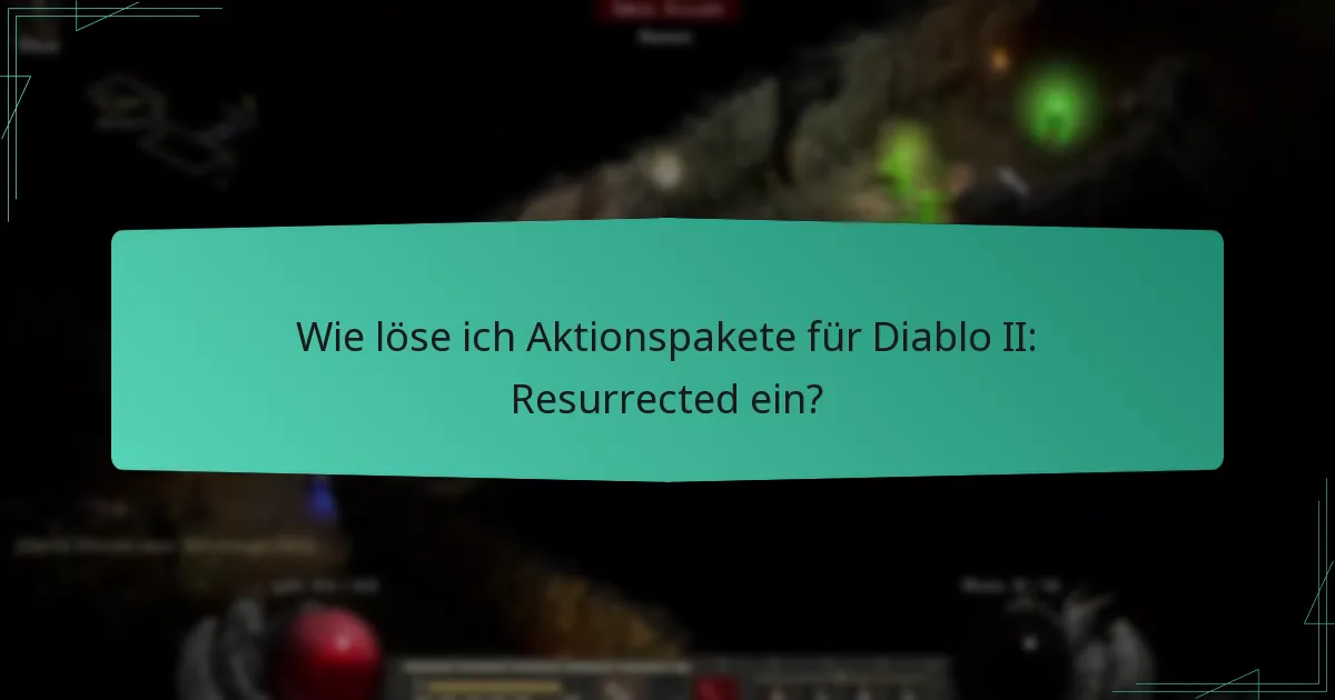 Wie löse ich Aktionspakete für Diablo II: Resurrected ein?